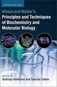 Wilson and Walker's Principles and Techniques of Biochemistry and Molecular Biology, 8th Edition