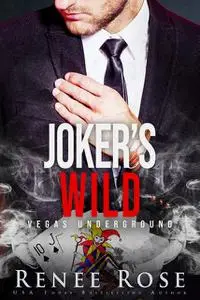 «Joker’s Wild: Vegas Underground, book 5» by Renee Rose