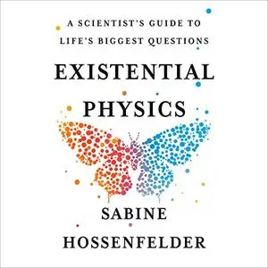 Existential Physics: A Scientist's Guide to Life's Biggest Questions [Audiobook]