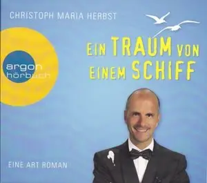 Christoph Maria Herbst - Ein Traum von einem Schiff