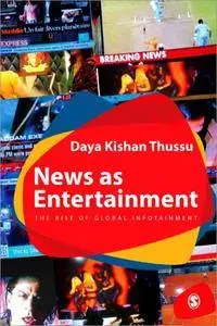 News as Entertainment: The Rise of Global Infotainment