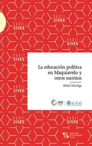 «La educación política en Maquiavelo y otros escritos» by Rafael Silva Vega