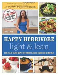 Happy Herbivore Light & Lean: Over 150 Low-Calorie Recipes with Workout Plans for Looking and Feeling Great