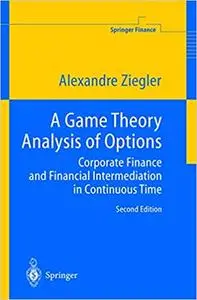 A Game Theory Analysis of Options: Corporate Finance and Financial Intermediation in Continuous Time