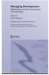 Managing Development: Globalization, Economic Restructuring and Social Policy