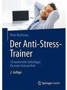 Der Anti-Stress-Trainer: 10 humorvolle Soforttipps für mehr Gelassenheit (Auflage: 2) [Repost]