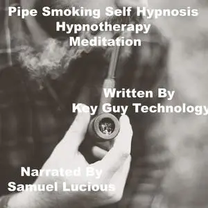 «Pipe Smoking Self Hypnosis Hypnotherapy Meditation» by Key Guy Technology