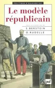 Serge Berstein, Odile Rudelle, "Le modèle républicain"