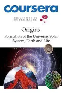 Origins - Formation of the Universe, Solar System, Earth and Life