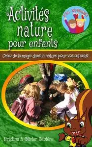 «Activités nature pour enfants» by Cristina Rebiere, Olivier Rebiere