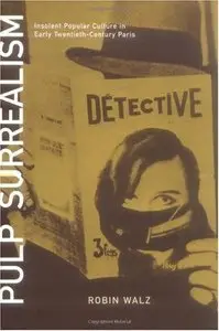 Pulp Surrealism: Insolent Popular Culture in Early Twentieth-Century Paris (repost)