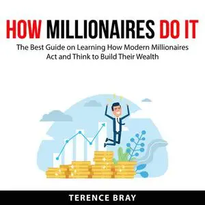 «How Millionaires Do It» by Terence Bray