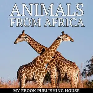«Animals from Africa» by My Ebook Publishing House
