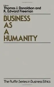 Business As a Humanity (Ruffin Series in Business Ethics) (Repost)
