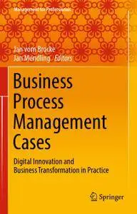 Business Process Management Cases: Digital Innovation and Business Transformation in Practice