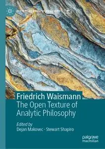 Friedrich Waismann: The Open Texture of Analytic Philosophy