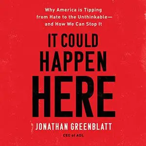 It Could Happen Here: Why America Is Tipping from Hate to the Unthinkable - and How We Can Stop It [Audiobook]