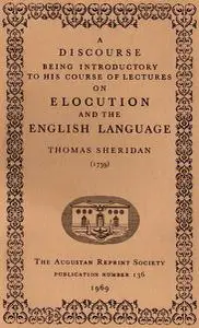 «A Discourse Being Introductory to his Course of Lectures on Elocution and the English Language» by Thomas Sheridan