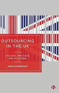 Outsourcing in the UK: Policies, Practices and Outcomes