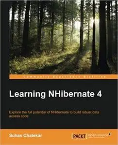 Learning NHibernate 4: Explore the full potential of NHibernate to build robust data access code