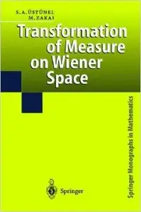 Transformation of Measure on Wiener Space (Springer Monographs in Mathematics) by A.Süleyman Üstünel