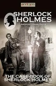 «The Case-Book of Sherlock Holmes» by Arthur Conan Doyle