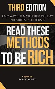 THIRD EDITION OF READ THESE METHODS TO BE RICH: Easy ways to make $100k per day: No Stress, No Excuses