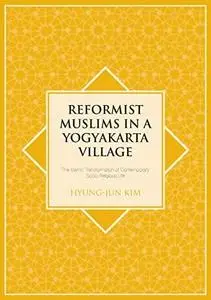 Reformist Muslims in a Yogyakarta Village: The Islamic Transformation of Contemporary Socio-Religious Life