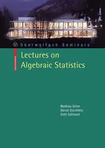 Lectures on Algebraic Statistics (Oberwolfach Seminars) (repost)