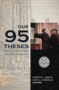 «Our Ninety-Five Theses» by Alberto García, Justo González