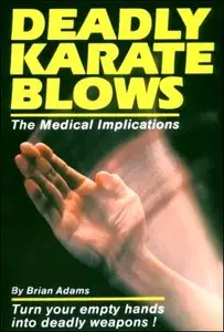 Deadly Karate Blows: The Medical Implications by  Brian C. Adams