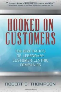 Hooked On Customers: The Five Habits of Legendary Customer-Centric Companies (Repost)