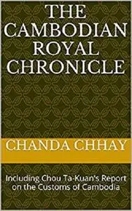 The Cambodian Royal Chronicle: Including Chou Ta-Kuan's Report on the Customs of Cambodia