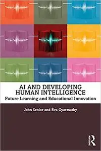 AI and Developing Human Intelligence: Future Learning and Educational Innovation