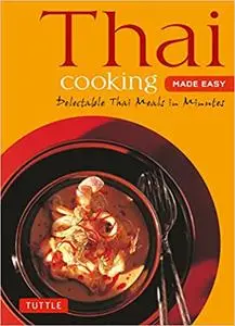 Thai Cooking Made Easy: Delectable Thai Meals in Minutes