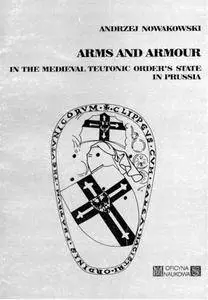 Arms and armour in the medieval Teutonic Order's state in Prussia (Repost)