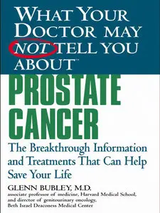 What Your Doctor May Not Tell You About(TM) Prostate Cancer: The Breakthrough Information and Treatments That Can Help (repost)