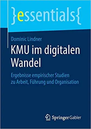 KMU im digitalen Wandel: Ergebnisse empirischer Studien zu Arbeit, Führung und Organisation (Repost)