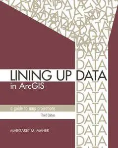 Lining Up Data in ArcGIS: A Guide to Map Projections, 3rd Edition