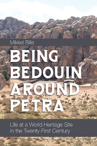 Being Bedouin Around Petra : Life at a World Heritage Site in the Twenty-First Century