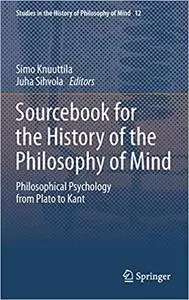 Sourcebook for the History of the Philosophy of Mind: Philosophical Psychology from Plato to Kant