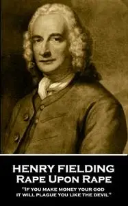 «Rape Upon Rape» by Henry Fielding