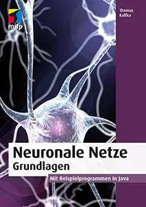 Neuronale Netze - Grundlagen: Mit Beispielprogrammen in Java (mitp Professional)