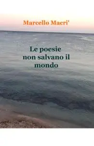 Le poesie non salvano il mondo