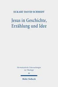 Eckart David Schmidt - Jesus in Geschichte, Erzählung und Idee