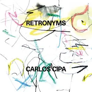 Carlos Cipa - Retronyms (2019) [Official Digital Download]
