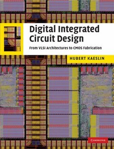 Digital Integrated Circuit Design: From VLSI Architectures to CMOS Fabrication