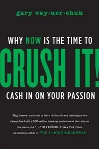 Crush It!: Why NOW Is the Time to Cash In on Your Passion (Repost)