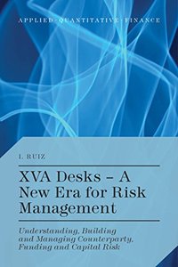 XVA Desks - A New Era for Risk Management: Understanding, Building and Managing Counterparty, Funding... [Repost] 