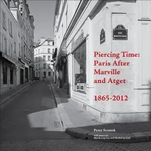 Piercing Time : Paris After Marville and Atget 1865-2012